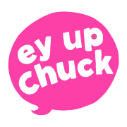 Ey Up Chuck